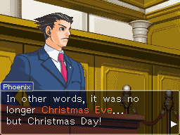 Phoenix Wright says "In other words, it was no longer Christmas Eve... but Christmas Day!"